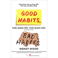 Sách Good Habits, Bad Habits - Thói Quen Tốt, Thói Quen Xấu