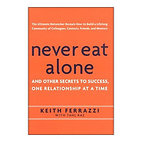 Never Eat Alone: And Other Secrets to Success, One Relationship at a Time