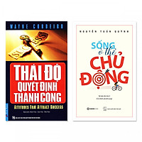Combo Thái Độ Quyết Định Thành Công + Sống Ở Thể Chủ Động