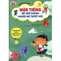 Nửa Tiếng Để Trở Thành Người Mẹ Tuyệt Vời – Phiên Bản Mới – 6 Tuổi