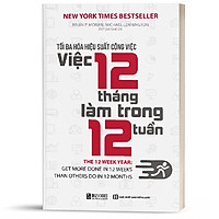 Sách Tối đa hóa hiệu suất công việc Việc 12 tháng làm trong 12 tuần - BizBooks ( Tặng kèm bookmark thiết kế )