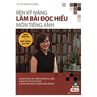Rèn Luyện Kỹ Năng Làm Bài Đọc Hiểu Môn Tiếng Anh (Cô Mai Phương) (Tặng Video Hướng Dẫn Là