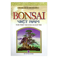 Bonsai Viêt Nam – Nghệ Thuật Tạo Hình Và 101 Kiệt Tác