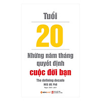 Tuổi 20 - Những Năm Tháng Quyết Định Cuộc Đời Bạn (Tái Bản 2018)