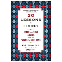 30 Lessons for Living: Tried and True Advice from the Wisest Americans