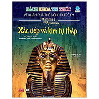 Bách Khoa Tri Thức Về Khám Phá Thế Giới Cho Trẻ Em – Xác Ướp Và Kim Tự Tháp (Tái Bản 2018