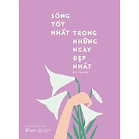 Sách Sống Tốt Nhất Trong Những Ngày Đẹp Nhất