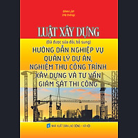 LUẬT XÂY DỰNG (Đã được sửa đổi, bổ sung) HƯỚNG DẪN NGHIỆP VỤ QUẢN LÝ DỰ ÁN, NGHIỆM THU CÔNG TRÌNH XÂY DỰNG VÀ TƯ VẤN GIÁM SÁT THI CÔNG