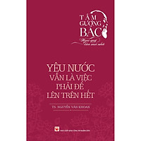 Tấm Gương Bác – Ngọc Quý Của Mọi Nhà – Yêu Nước Vẫn Là Việc Phải Để Lên Trên Hết