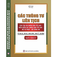 CÁC THÔNG TƯ LIÊN TỊCH CỦA TÒA ÁN NHÂN DÂN TỐI CAO - VIỆN KIỂM SÁT NHÂN DÂN TỐI CAO - BỘ TƯ PHÁP - BỘ CÔNG AN VỀ HÌNH SỰ - DÂN SỰ - HÀNH CHÍNH - KINH TẾ - LAO ĐỘNG MỚI NHẤT