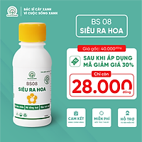 Siêu ra hoa BS08 - Chế phẩm sinh học giúp cây ra hoa nhiều, nở đồng loạt, đậu trái cao - 100ml
