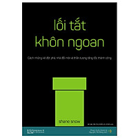 Lối tắt khôn ngoan – Cách những kẻ đột phá, nhà đổi mới và thần tượng tăng tốc thành công (tái bản 2018)