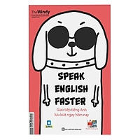 Speak English faster – Giao tiếp Tiếng Anh lưu loát ngay hôm nay (tặng giấy nhớ PS)