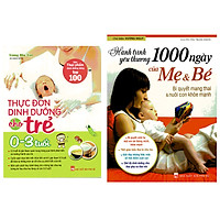 Combo Thực Đơn Dinh Dưỡng Cho Trẻ Từ 0 – 3 Tuổi + Hành Trình Yêu Thương 1000 Ngày Của Mẹ