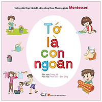 Hướng Dẫn Thực Hành Kĩ Năng Sống Theo Phương Pháp Montessori – Tớ Là Con Ngoan