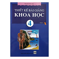 Thiết Kế Bài Giảng Khoa Học 4 ( tập 1)