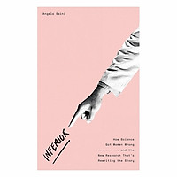 Inferior: How Science Got Women Wrong And The New Reseach That's Rewriting The Story