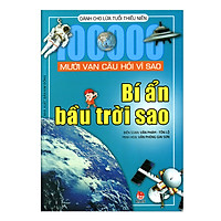 Mười Vạn Câu Hỏi Vì Sao – Bí Ẩn Bầu Trời Sao (Tái Bản)