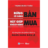 Đừng Cố Gắng Bán Hãy Giúp Khách Hàng Mua