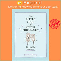 Sách - The Little Book of Otter Philosophy by Jennifer McCartney (UK edition, hardcover)