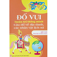 Đố vui luyện trí thông minh câu đố về địa danh các nhân vật lịch sử