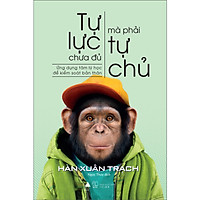Tự lực chưa đủ mà phải tự chủ