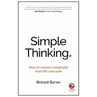 Simple Thinking - How To Remove Complexity From Life And Work