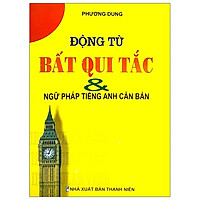 Động Từ Bất Qui Tắc & Ngữ Pháp Tiếng Anh Căn Bản