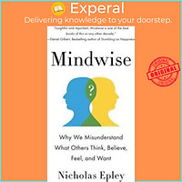 Sách - Mindwise : Why We Misunderstand What Others Think, Believe, Feel, and W by Nicholas Epley (US edition, paperback)