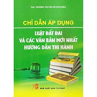 CHỈ DẪN ÁP DỤNG LUẬT ĐẤT ĐAI VÀ CÁC VĂN BẢN MỚI NHẤT HƯỚNG DẪN THI HÀNH