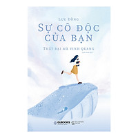 Sự Cô Độc Của Bạn Thất Bại Mà Vinh Quang – Tặng Kèm Sổ Tay