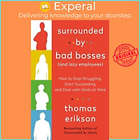 Sách - Surrounded by Bad Bosses (and Lazy Employees) : How to Stop Struggling, by Thomas Erikson (US edition, paperback)