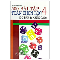 500 Bài Tập Toán Chọn Lọc 4 (Cơ Bản & Nâng Cao) - Tái Bản