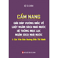 Cẩm Nang Giải Đáp Vướng Mắc Về Luật Ngân Sách Nhà Nước – Hệ Thống Mục Lục Ngân Sách Nhà Nước Và Các Văn Bản Hướng Dẫn Thi Hành