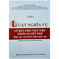 Luật Nghĩa Vụ Và Bảo Đảm Thực Hiện Nghĩa Vụ Việt Nam- Bản Án Và Bình Luận Bản Án- Tập 1 ( Xuất Bản Lần Thứ Ba )