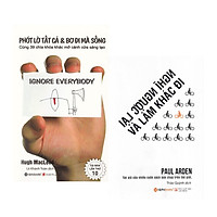 Combo Sách Kỹ Năng Sống: Phớt Lờ Tất Cả Và Bơ Đi Mà Sống + Nghĩ Ngược Lại Và Làm Khác Đi<