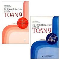 Combo Hệ Thống Kiến Thức Cơ Bản Toán 9: Tập 1 Và 2 (Bộ 2 Tập)