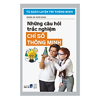 Tủ Sách Luyện Trí Thông Minh – Những Câu Hỏi Trắc Nghiệm Chỉ Số Thông Minh (Tái Bản)
