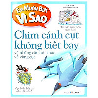 Em Muốn Biết Vì Sao – Chim Cánh Cụt Không Biết Bay (Tái Bản 2018)