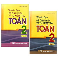 Combo Tuyển Chọn Đề Ôn Luyện Và Tự Kiểm Tra Toán 2 – Tập 1 Và 2 (Tái Bản 2019) (Bộ 2 Tập)