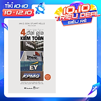 The Big Four - 4 Đại Gia Kiểm Toán: Deloitte - PWC - EY - KPMG: Quá Khứ Kỳ Lạ Và Tương Lai Hiểm Trở Của Sự Độc Quyền Kiểm Toán Toàn Cầu