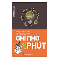 Nâng Tầm Tư Duy Với Phương Pháp Ghi Nhớ 1 Phút (Tái Bản)