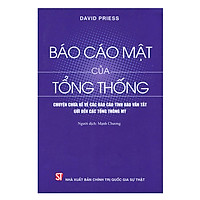 Báo Cáo Mật Của Tổng Thống - Chuyện Chưa Kể Về Các Báo Cáo Tình Báo Vắn Tắt Gửi Đến Các Tổng Thống Mỹ