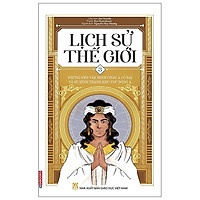 Lịch Sử Thế Giới 3 - Những Nền Văn Minh Châu Á Cổ Đại Và Sự Hình Thành Khu Vực Đông Á (Tái Bản 2020)