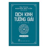 Thu Giang Nguyễn Duy Cần - Dịch Kinh Tường Giải (Di Cảo): Quyển Thượng _BOOKCITY