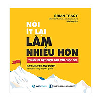 Nói ít lại, làm nhiều hơn: 7 bước để đạt được mục tiêu cuộc đời