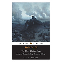 The Three Theban Plays: Antigone; Oedipus The King; Oedipus At Colonus