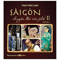 Sài Gòn - Chuyện Đời Của Phố 2 (Tái Bản 2021)