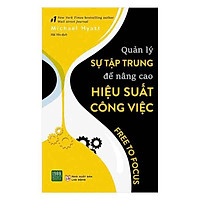 Tủ Sách Phát Triển Bản Thân Được Yêu Thích Nhất Hoa Kỳ Năm 2018: Quản Lý Sự Tập Trung Để Nâng Cao Hiệu Suất Công Việc; Tặng Kèm Bookmark Sáng Tạo