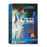 Nghệ Thuật Thị Giác & Những Vấn Đề Cơ Bản: Các Yếu Tố Thị Giác, Nguyên Lý Thị Giác, Tư Duy Thị Giác và Bố Cục Thị Giác